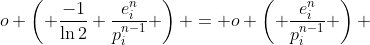 o \left( \frac{-1}{\ln2} \frac{e_{i}^{n}}{p_{i}^{n-1}} \right) = o \left( \frac{e_{i}^{n}}{p_{i}^{n-1}} \right) 