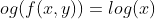 og(f(x,y))=log(x)