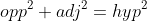 opp^2+adj^2=hyp^2