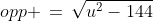 opp \,=\,\sqrt{u^2-144}