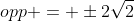 opp = \pm2\sqrt{2}