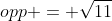 opp = \sqrt{11}