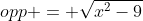 opp = \sqrt{x^2-9}