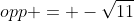 opp = -\sqrt{11}