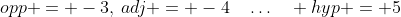 opp = -3,\:adj = -4\quad\hdots\quad hyp = 5