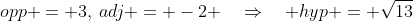 opp = 3,\:adj = -2 \quad\Rightarrow\quad hyp = \sqrt{13}