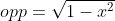 opp=\sqrt{1-x^2}