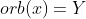 orb(x)=Y