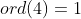 ord(4)=1