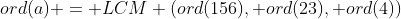 ord(a) = LCM (ord(156), ord(23), ord(4))