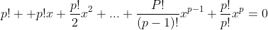 p! +p!x+\frac{p!}{2}x^2+...+\frac{P!}{(p-1)!}x^{p-1}+\frac{p!}{p!}x^p=0