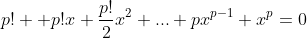 p! +p!x+\frac{p!}{2}x^2+...+px^{p-1}+x^p=0
