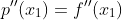 p''(x_1)=f''(x_1)