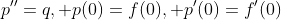 p''=q, p(0)=f(0), p'(0)=f'(0)
