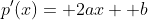 p'(x)= 2ax+ b