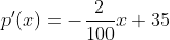 p'(x)=-\frac{2}{100}x+35