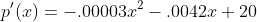 p'(x)=-.00003x^2-.0042x+20
