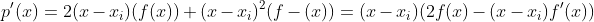 p'(x)=2(x-x_i)(f(x))+(x-x_i)^2(f-(x))=(x-x_i)(2f(x)-(x-x_i)f'(x))