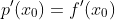 p'(x_0)=f'(x_0)