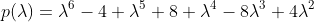 p(\lambda)=\lambda^6-4 \lambda^5+8 \lambda^4-8\lambda^3+4\lambda^2