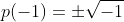 p(-1)=\pm\sqrt{-1}