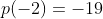 p(-2)=-19
