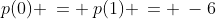 p(0) \:= \:p(1) \:= \:-6