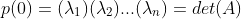 p(0)=(\lambda_1)(\lambda_2)...(\lambda_n)=det(A)