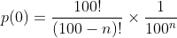 p(0)=\frac{100!}{(100-n)!}\times\frac{1}{100^n}