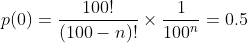 p(0)=\frac{100!}{(100-n)!}\times\frac{1}{100^n}=0.5