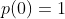 p(0)=1