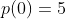 p(0)=5