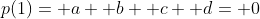 p(1)= a+ b+ c+ d= 0