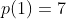 p(1)=7
