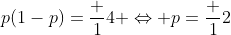 p(1-p)=\frac 14 \Leftrightarrow p=\frac 12