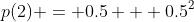 p(2) = 0.5 + 0.5^2