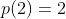 p(2)=2