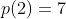 p(2)=7