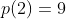 p(2)=9