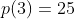 p(3)=25