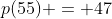 p(55) = 47