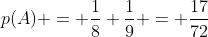 p(A) = \frac18+\frac19 = \frac{17}{72}