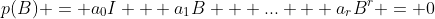 p(B) = a_0I + a_1B + ... + a_rB^r = 0