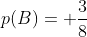 p(B)= \frac38