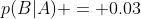 p(B|A) = 0.03