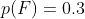 p(F)=0.3