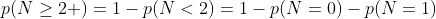 p(N\ge2 )=1-p(N<2)=1-p(N=0)-p(N=1)