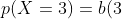 p(X=3)=b(3;n=3,p=0.88)=\left(\!<br />
  \begin{array}{c}<br />
    3 \\<br />
    3<br />
  \end{array}<br />
  \!\right)
