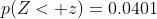 p(Z< z)=0.0401
