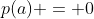p(a) = 0